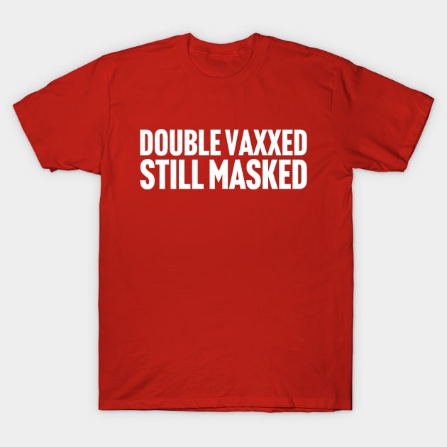 Double Vaxxed Still Masked T-Shirt by Scottish Arms Dealer